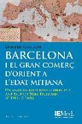 Barcelona i el gran comerç d'orient a l'edat mitjana : Un segle de relacions comercials amb Egipte i Síria-Palestina