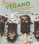 Frescor vegano : helados, sorbetes, granizados, bebidas y cubitos sin lácteos, ni gluten, ni azúcar refinados