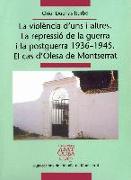 La violència d'uns i altres : la repressió de la guerra i la postguerra 1936-1945 : el cas d'Olesa de Montserrat