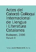 Actes del Catorzè Col·loqui Internacional de Llengua i Literatura Catalanes. Budapest, 2006. Vol. 2: Universitat Eötvös Loránd de Budapest, 4-9 de setembre de 2006