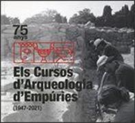 75 anys : els cursos d'arqueologia d'Empúries, 1947-2021