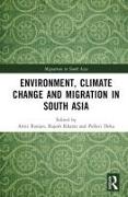 Environment, Climate Change and Migration in South Asia