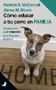 Cómo educar a tu perro en familia : un programa de 6 semanas para ti y para tu perro