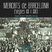 Mercats de Barcelona, segles XX i XXI