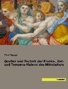 Quellen und Technik der Fresko-, Oel- und Tempera-Malerei des Mittelalters