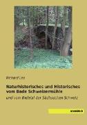 Naturhistorisches und Historisches vom Bade Schweizermühle