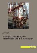 Die Orgel - ihre Teile, ihre Konstruktion und ihre Materialien