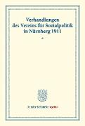 Verhandlungen des Vereins für Sozialpolitik in Nürnberg 1911. I. Fragen der Gemeindebesteuerung ¿ II. Probleme der Arbeiterpsychologie