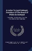 A Letter To Lord Cathcart, President Of The Board Of Police In Scotland: Concerning The Recovery Of Persons Drowned, And Seemingly Dead