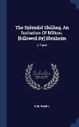 The Splendid Shilling, An Imitation Of Milton. [followed By] Blenheim: A Poem