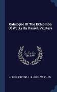 Catalogue Of The Exhibition Of Works By Danish Painters