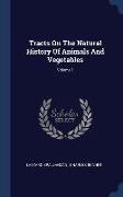 Tracts On The Natural History Of Animals And Vegetables, Volume 1