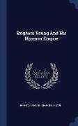 Brigham Young And His Mormon Empire