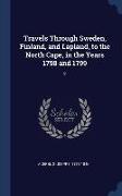 Travels Through Sweden, Finland, and Lapland, to the North Cape, in the Years 1798 and 1799: 2