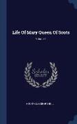 Life Of Mary Queen Of Scots, Volume 1