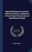 Manuel Matamoros and his Fellow Prisoners, a Narrative of the Present Persecution of Christians in Spain