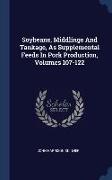 Soybeans, Middlings And Tankage, As Supplemental Feeds In Pork Production, Volumes 107-122