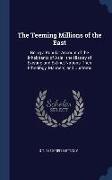 The Teeming Millions of the East: Being a Popular Account of the Inhabitants of Asia: the History of Existing and Extinct Nations, Their Ethnology, Ma