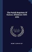 The Parish Registers Of Staines, Middlesex 1644-1694