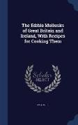 The Edible Mollusks of Great Britain and Ireland, with Recipes for Cooking Them