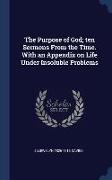 The Purpose of God, ten Sermons From the Time. With an Appendix on Life Under Insoluble Problems