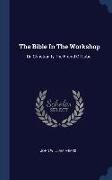 The Bible In The Workshop: Or, Christianity The Friend Of Labor