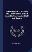 The Daughters of the King, and Other Poems, Being a Sequel to Through the Night and Onward