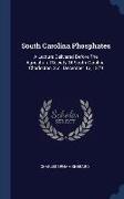 South Carolina Phosphates: A Lecture Delivered Before The Agricultural Society Of South Carolina, Charleston, S.c., December 12, 1879