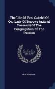 The Life Of Ven. Gabriel Of Our Lady Of Sorrows (gabriel Possenti) Of The Congregation Of The Passion