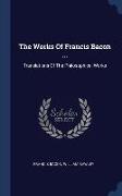The Works Of Francis Bacon ...: Translations Of The Philosophical Works
