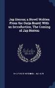 Jap Herron, a Novel Written From the Ouija Board, With an Introduction, The Coming of Jap Herron