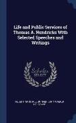 Life and Public Services of Thomas A. Hendricks With Selected Speeches and Writings