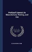 Portland Cement, its Manufacture, Testing, and Use