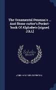 The Ornamental Penman's ... And Stone-cutter's Pocket-book Of Alphabets [signed J.h.l.]