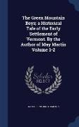 The Green Mountain Boys, A Historical Tale of the Early Settlement of Vermont. by the Author of May Martin Volume 1-2