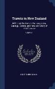 Travels in New Zealand: With Contributions to the Geography, Geology, Botany, and Natural History of That Country, Volume 1