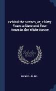 Behind the Scenes, or, Thirty Years a Slave and Four Years in the White House