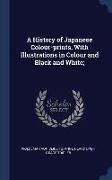 A History of Japanese Colour-prints, With Illustrations in Colour and Black and White