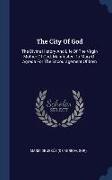 The City Of God: The Divine History And Life Of The Virgin Mother Of God, Manifested To Mary Of Agreda For The Encouragement Of Men