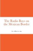 The Radio Boys on the Mexican Border