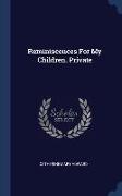 Reminiscences For My Children. Private