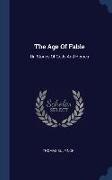 The Age Of Fable: Or, Stories Of Gods And Heroes