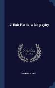 J. Keir Hardie, a Biography