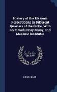 History of the Masonic Persecutions in Different Quarters of the Globe, With an Introductory Essay, and Masonic Institutes