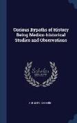Curious Bypaths of History Being Medico-historical Studies and Observations