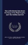 The Little Brown hen Hears the Song of the Nightingale, and The Golden Harvest