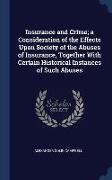 Insurance and Crime, a Consideration of the Effects Upon Society of the Abuses of Insurance, Together With Certain Historical Instances of Such Abuses