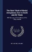 The Boys' Book of Model Aeroplanes, how to Build and fly Them: With the Story of the Evolution of the Flying Machine