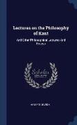 Lectures on the Philosophy of Kant: And Other Philosophical Lectures And Essays