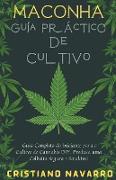 Maconha Guia Pratico de Cultivo - Guia Completo do Iniciante para o Cultivo de Cannabis DIY. Produza uma Colheita Segura e Saudável